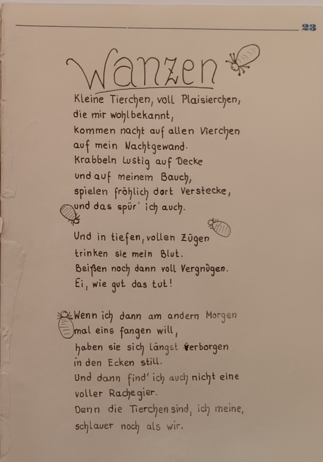 Gedicht "Wanzen". Es beginnt mit: Kleine Tierchen voll Plaisierchen, die mir wohlbekannt, kommen nacht auf allen Vierchen auf mein Nachtgewand. Krabbeln lustig auf Decke und auf meinen Bauch, spielen fröhlich dort verstecken und das spür ich auch.