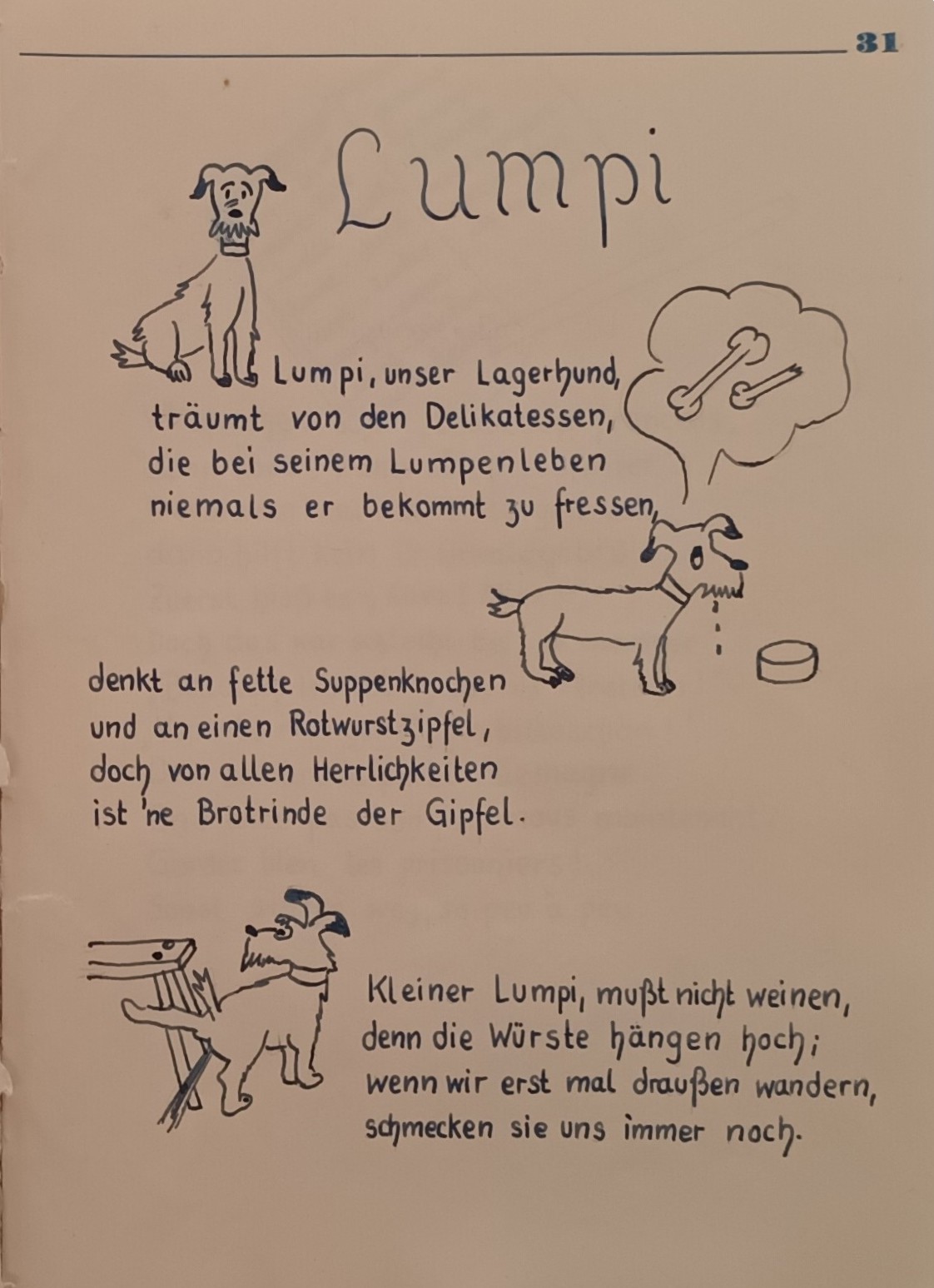 Gedicht "Lumpi". Es beginnt: Lumpi unser Lagerhund träumt von Delikatessen, die bei seinem Lumpenlebe niemals er bekommt zu fressen. Denkt an fette Suppenknochen und an einen Rotwurstzipfel, doch von allen Herrlichkeiten ist ne Brotrinde der Gipfel.